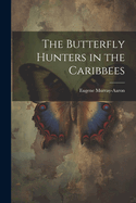 The Butterfly Hunters in the Caribbees