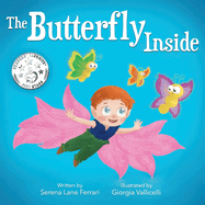 The Butterfly Inside: A Story of Courage, Determination, Self-esteem and Friendship
