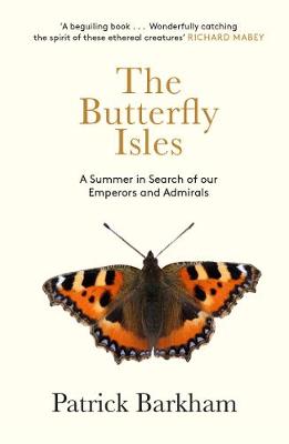 The Butterfly Isles: A Summer In Search Of Our Emperors And Admirals - Barkham, Patrick
