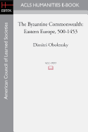 The Byzantine Commonwealth: Eastern Europe, 500-1453
