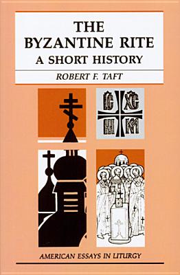 The Byzantine Rite: A Short History - Taft, Robert