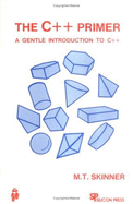 The C++ Primer: A Gentle Introduction to C++ - Skinner, M. T.