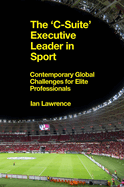 The 'c-Suite' Executive Leader in Sport: Contemporary Global Challenges for Elite Professionals