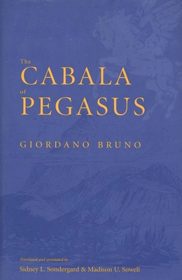 The Cabala of Pegasus - Bruno, Giordano, and Sondergard, Sidney (Translated by), and Sowell, Madison (Translated by)