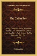 The Cabin Boy: Being the Memoirs of an Officer in the Civil Department of His Majesty's Navy, Well Known by the Name of Billy Pitt (1840)