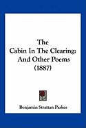 The Cabin In The Clearing: And Other Poems (1887)