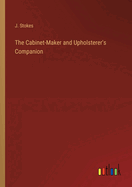 The Cabinet-Maker and Upholsterer's Companion