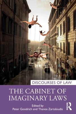 The Cabinet of Imaginary Laws - Goodrich, Peter (Editor), and Zartaloudis, Thanos (Editor)