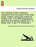 The Cabinet of Irish Literature: Selections from the Works of the Chief Poets, Orators, and Prose Wr