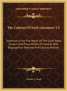 The Cabinet of Irish Literature V2: Selections from the Works of the Chief Poets, Orators and Prose Writers of Ireland, with Biographical Sketches and Literary Notices