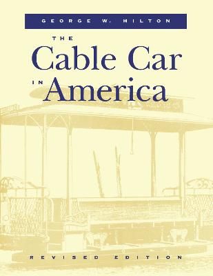 The Cable Car in America Cable Car in America Cable Car in America - Hilton, George W, Professor