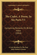 The Cadet, A Poem, In Six Parts V1: Containing Remarks On British India (1814)