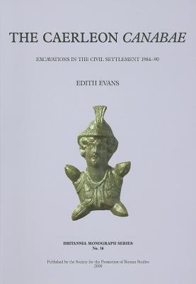 The Caerleon Canabae: Excavations in the Civil Settlement, 1984-90 - Evans, Edith, and et al