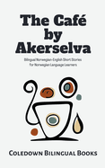 The Caf by Akerselva: Bilingual Norwegian-English Short Stories for Norwegian Language Learners