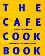 The Cafe Cookbook: Recipes from London's River Cafe - Rogers, Ruth, and Gray, Rose (Contributions by)