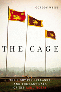 The Cage: The fight for Sri Lanka & the Last Days of the Tamil Tigers