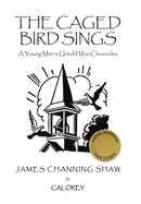 The Caged Bird Sings: A Young Man's Untold War Chronicles