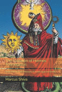 The Caibalion of Hermes Trismegistus: Study of the Hermetic Philosophy of Ancient Egypt and Greece.