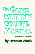 The Caine mutiny court-martial; a drama in two acts