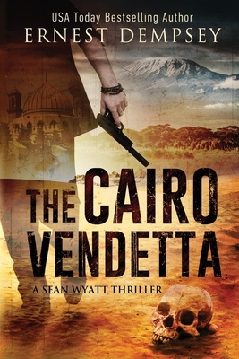 The Cairo Vendetta: A Sean Wyatt Thriller - Dempsey, Ernest