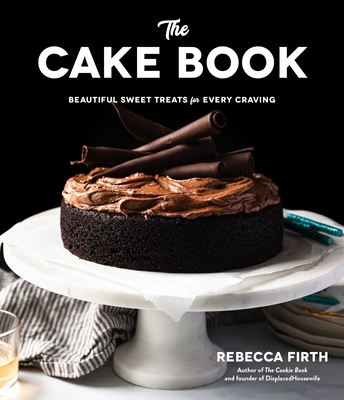 The Cake Book: Beautiful Sweet Treats for Every Craving - Firth, Rebecca