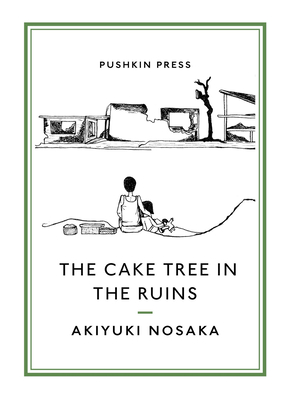 The Cake Tree in the Ruins - Nosaka, Akiyuki, and Takemori, Ginny (Translated by)