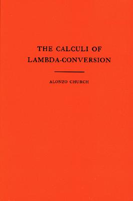 The Calculi of Lambda-Conversion (Am-6), Volume 6 - Church, Alonzo