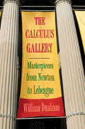 The Calculus Gallery: Masterpieces from Newton to Lebesgue - Dunham, William