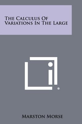 The Calculus Of Variations In The Large - Morse, Marston