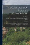 The Caledonian Pocket Companion: In Six Volumes, Containing All The Favourite Scotch Tunes With Their Variations For The German Flute
