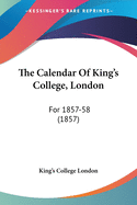 The Calendar Of King's College, London: For 1857-58 (1857)