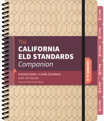The California Eld Standards Companion, Grades 6-8 - Soto, Ivannia, and Carstens, Linda J, and Burke, Jim