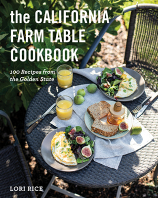 The California Farm Table Cookbook: 100 Recipes from the Golden State - Rice, Lori