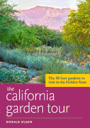 The California Garden Tour: The 50 Best Gardens to Visit in the Golden State