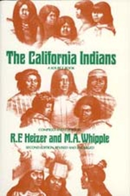 The California Indians: A Source Book - Heizer, Robert F (Editor), and Whipple, M A (Editor)