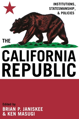 The California Republic: Institutions, Statesmanship, and Policies - Janiskee, Brian P (Editor), and Masugi, Ken (Editor), and Belz, Herman (Contributions by)