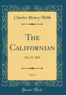 The Californian, Vol. 3: May 27, 1865 (Classic Reprint)