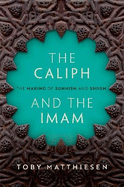 The Caliph and the Imam: The Making of Sunnism and Shiism