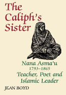 The Caliph's Sister: Nana Asma'u, 1793-1865, Teacher, Poet and Islamic Leader