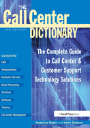 The Call Center Dictionary: The Complete Guide to Call Center and Customer Support Technology Solutions