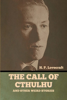 The Call of Cthulhu and Other Weird Stories - Lovecraft, H P