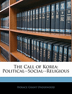The Call of Korea: Political--Social--Religious