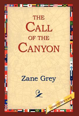 The Call of the Canyon - Grey, Zane, and 1stworld Library (Editor)