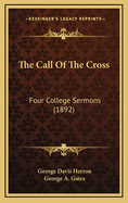 The Call of the Cross: Four College Sermons (1892)