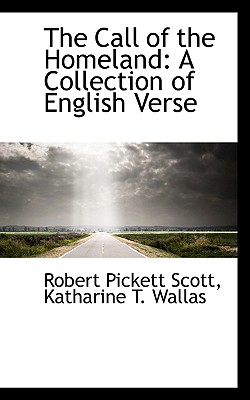 The Call of the Homeland: A Collection of English Verse - Scott, Robert Pickett