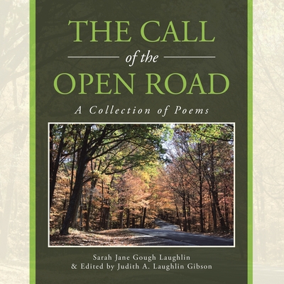 The Call of the Open Road: A Collection of Poems - Laughlin, Sarah Jane Gough, and Gibson, Judith a Laughlin