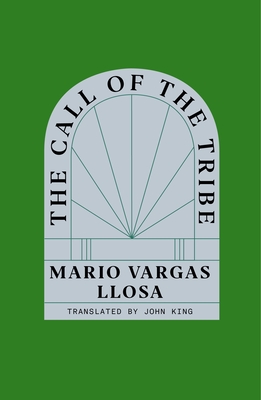 The Call of the Tribe - Llosa, Mario Vargas, and King, John (Translated by)
