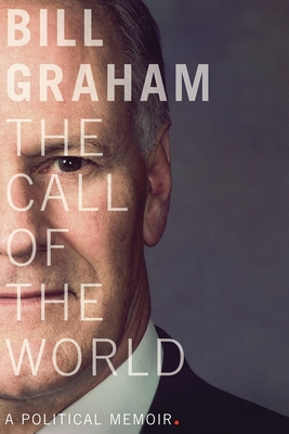 The Call of the World: A Political Memoir - Graham, Bill