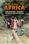 The Call to Africa: One Woman's Journey to Serve God in Africa