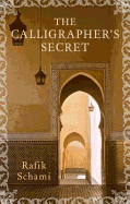 The Calligrapher's Secret - Schami, Rafik, and Bell, Anthea (Translated by)